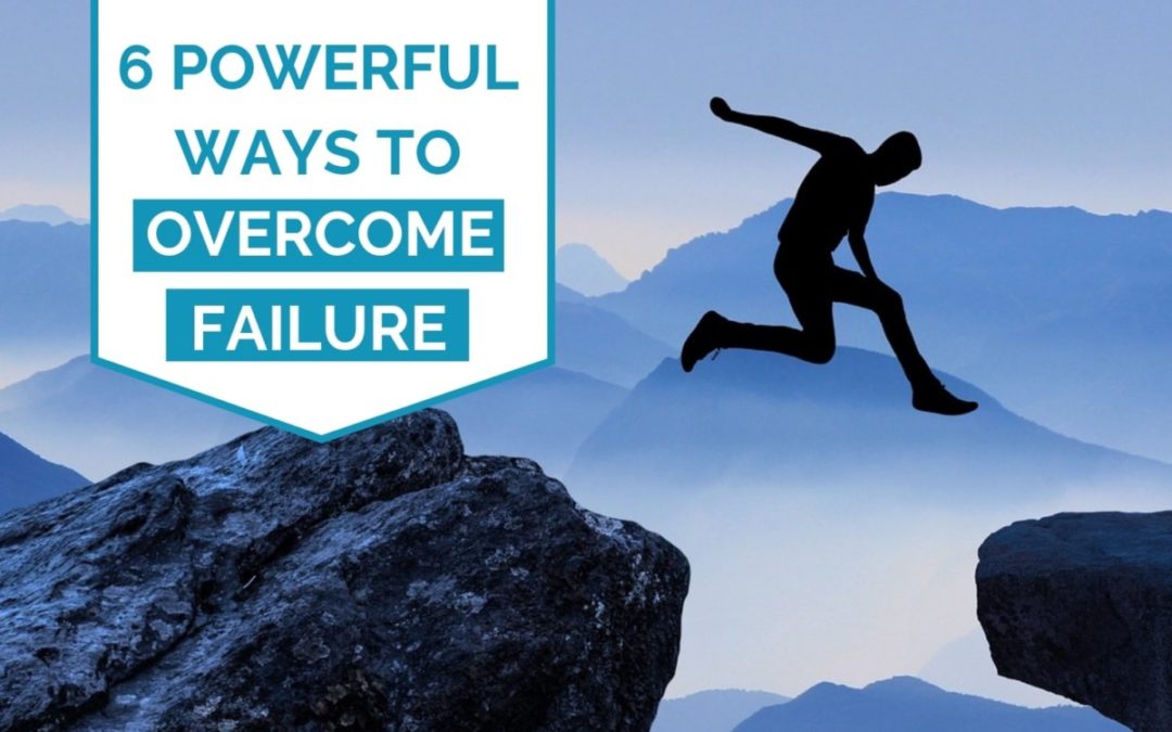 6 Powerful Ways to Overcome Failure Effortlessly