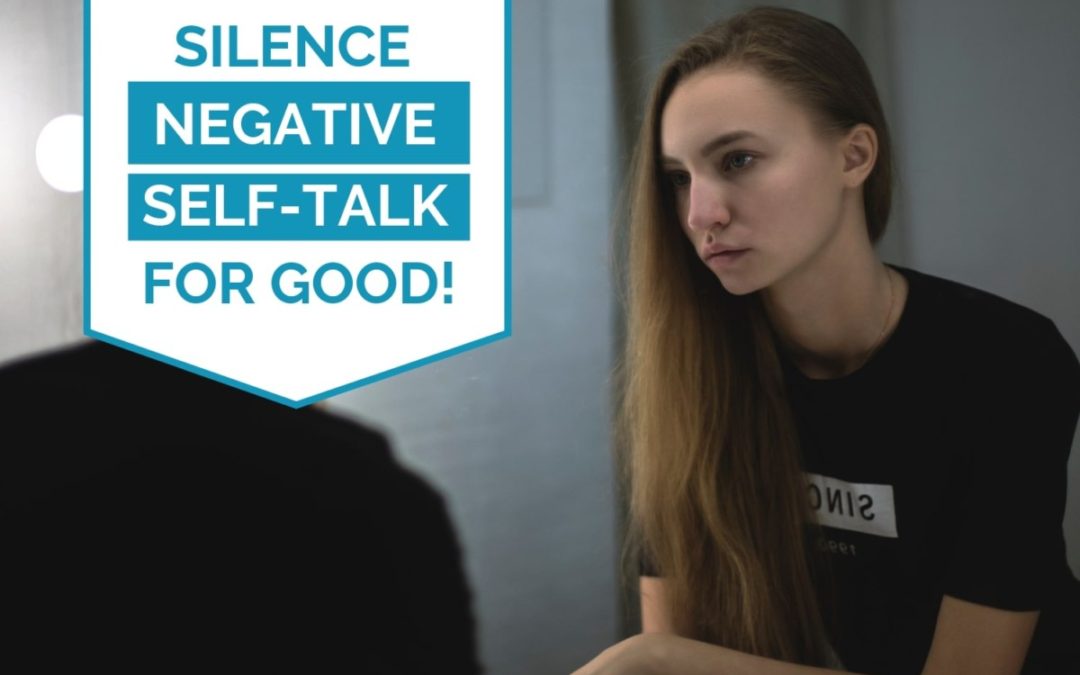How to Stop Negative Self-Talk: 4 Easy Steps to Silence Negative Thoughts For Good!
