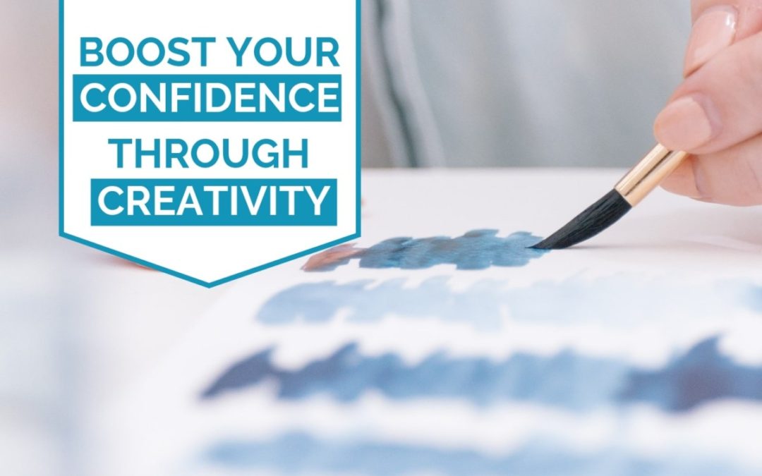 3 Wonderful Ways You Can Boost Your Self-Confidence Through Creativity